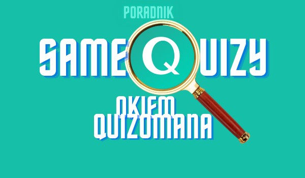 Samequizy okiem quizomana – Prowadzenie profilu