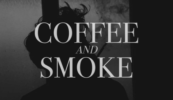 Coffee And Smoke