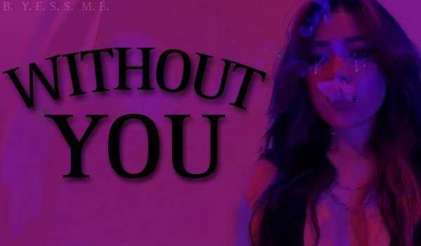 Without you • one shot