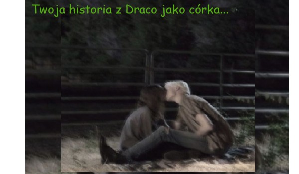 Twoja historia z Draco Malfoyem jako córka… #14