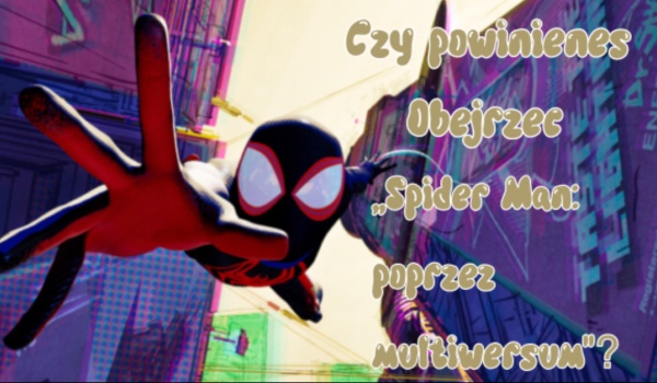 Czy powinieneś obejrzeć „Spider Man: poprzez multiwersum”?
