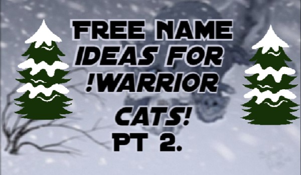 Free Name Ideas For !Warrior Cats! ~PT 2.