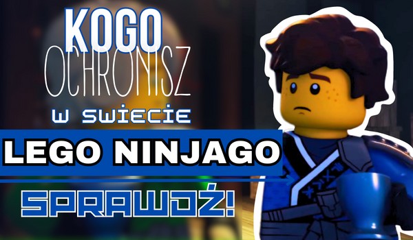 Kogo ochronisz w świecie LEGO Ninjago?