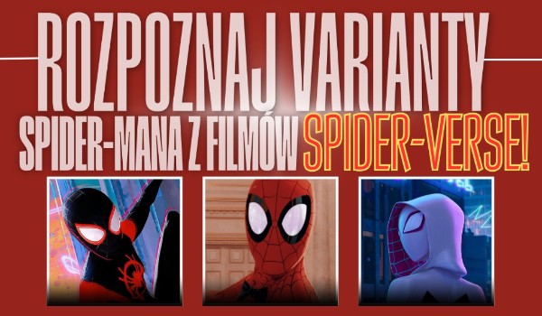 Rozpoznaj varianty Spider-Mana z filmów „Spider-Verse”!