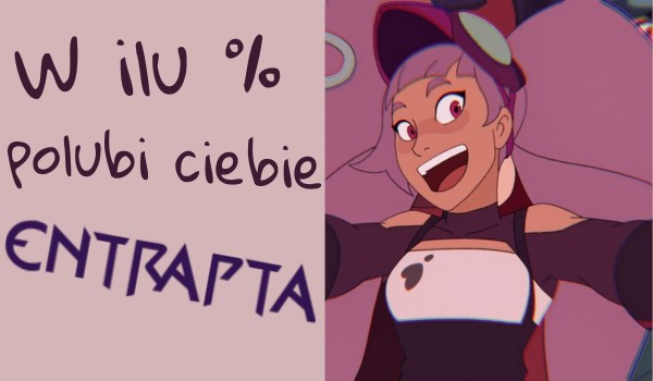 W ilu % polubi ciebie Entrapta?