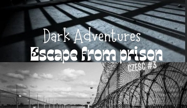 Dark Adventures #3 – Escape from prison