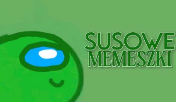 SUSOWE MEMESZKI 4