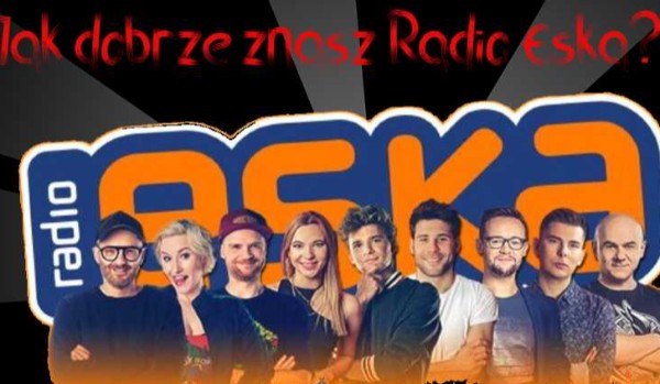 Test wiedzy o Radiu Eska!