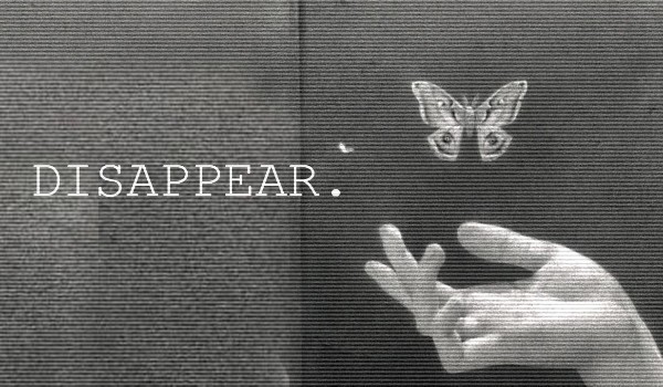 Disappear.