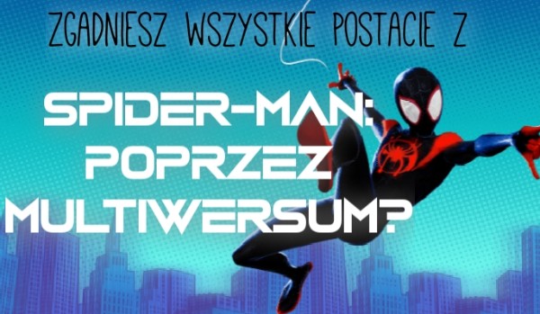 Znasz wszystkie postacie z Spider-Man: Poprzez Multiwersum?