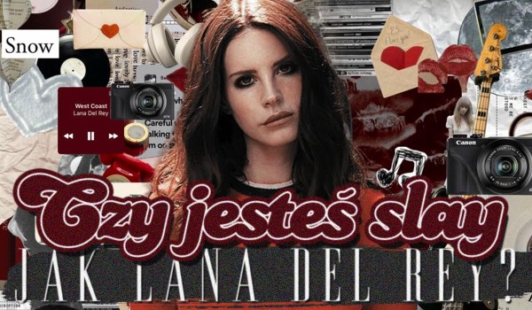 Jesteś slay jak Lana Del Rey?