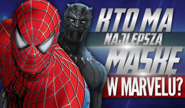 Kto ma najlepszą maskę w Marvelu?
