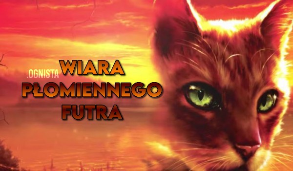 „Wiara Płomiennego Futra” 【warrior cats fanfiction — nowela】chapter one