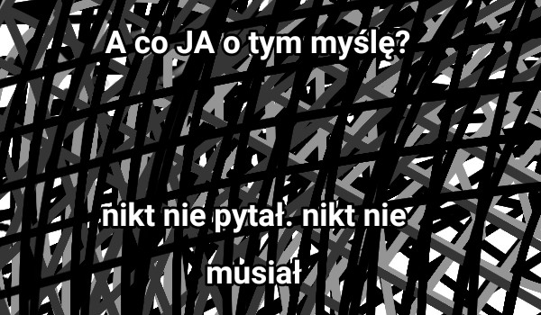 A co ja o tym myślę?
