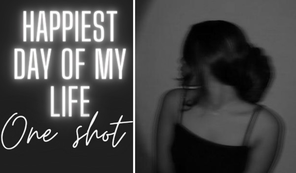 ~The happiest day of my life~ One Shot