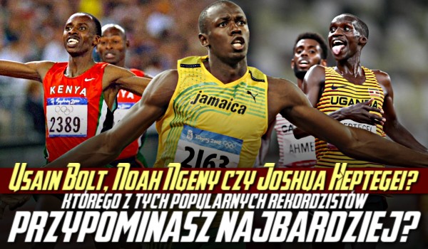 Usain Bolt, Noah Ngeny czy Joshua Heptegei? Którego z tych popularnych rekordzistów przypominasz najbardziej?