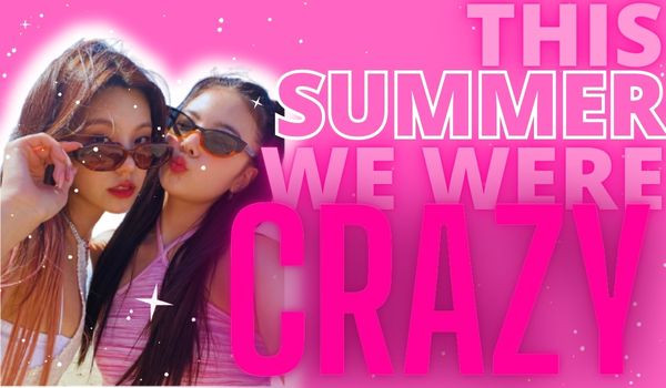 this summer we were crazy | one shot