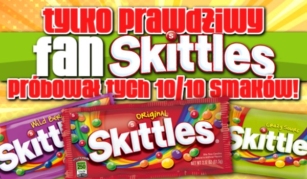 Tylko prawdziwy fan Skittles próbował 10/10 tych smaków!