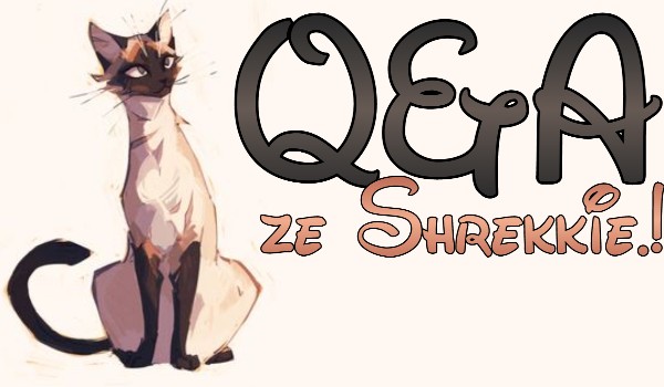 Q&A ze Shrekkie.! Odpowiedzi #1