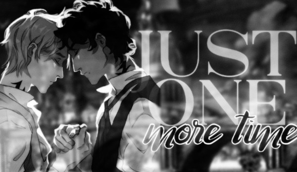 ・Just one more time ・ — | Will Herondale and Jem Carstairs Oneshot |