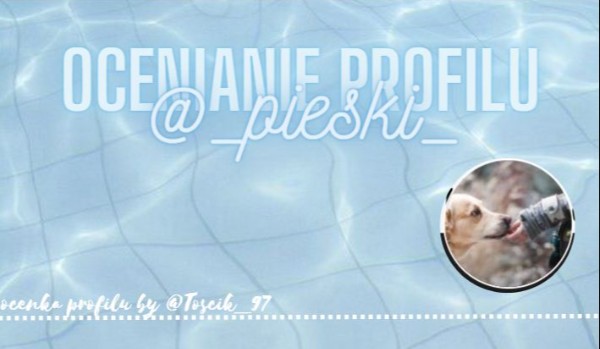 Ocenianie profilu- @_pieski_
