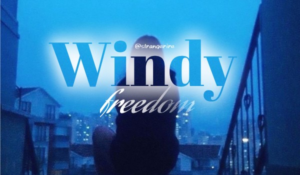 windy freedom | one shot