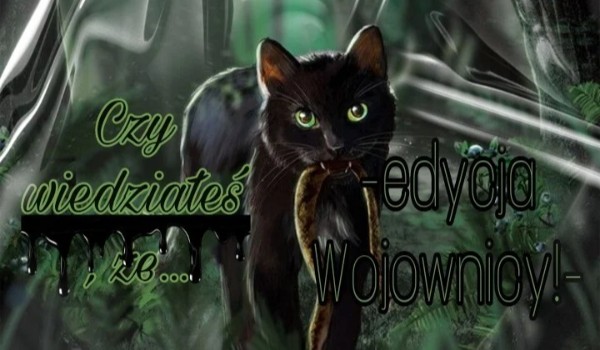 Czy wiedziałeś/aś, że… |Part 15|