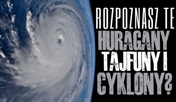 O którym huraganie, tajfunie lub cyklonie mowa?