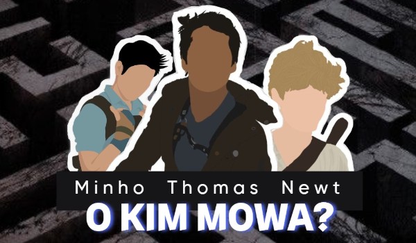 Minho, Thomas, Newt – O kim mowa? *książka*
