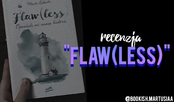 „Flaw(less)”