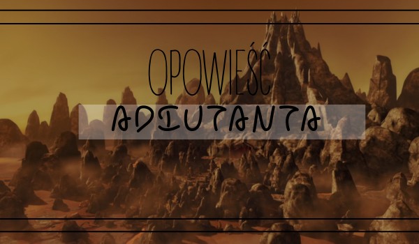 Die Geschichte des Adjutanten|| 3||