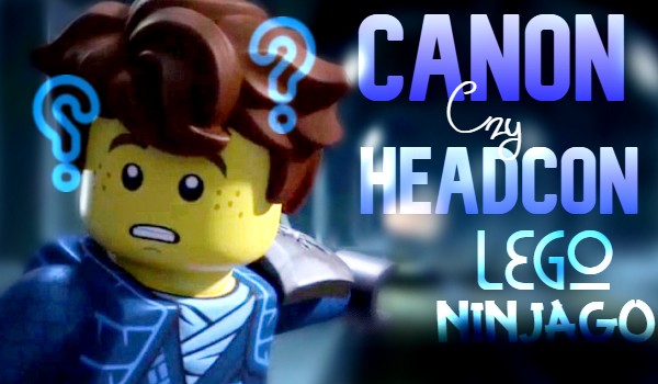 Canon czy Headcon? – LEGO Ninjago