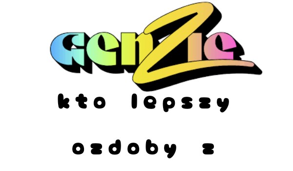 To lepsze edycja genzie