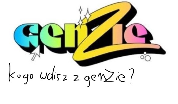 Genzie głosowanie! Kogo bardziej lubisz?