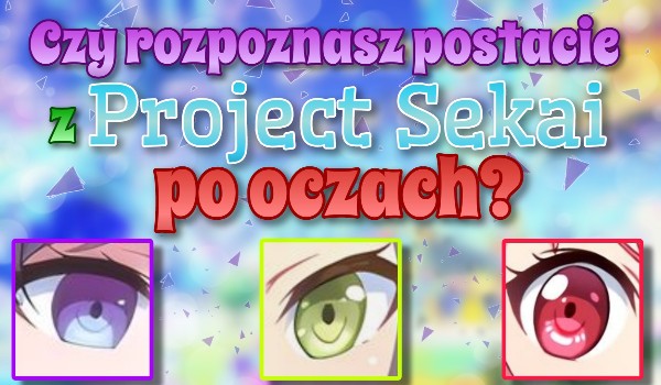 Czy rozpoznasz postacie z Project Sekai po oczach?