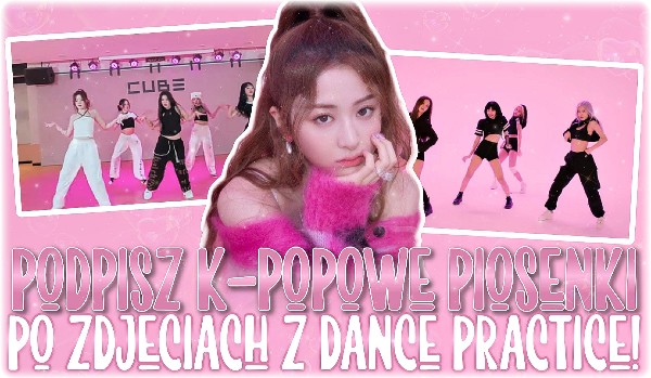 Czy podpiszesz k-popowe piosenki po zdjęciach z Dance Practice?