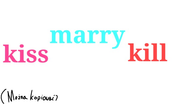 Kiss, marry, kill. Co wybiorą obserwatorzy?