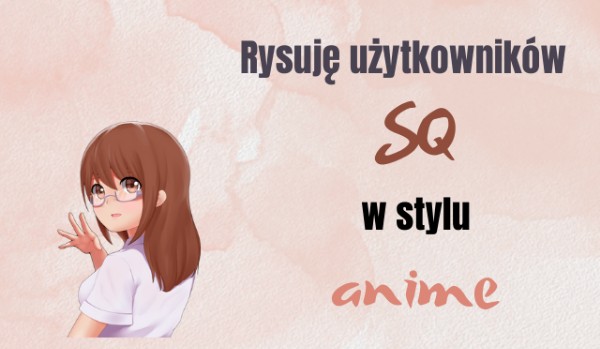 Rysuję użytkowników SQ w stylu anime  Herrah