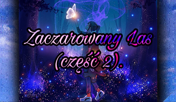 Zaczarowany Las (część 2).