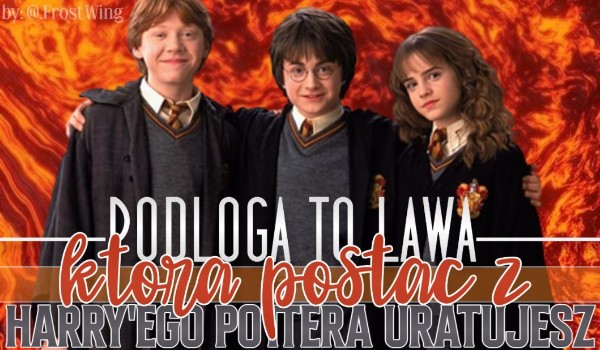 Podłoga to lawa! — Którą postać z Harry’ego Pottera uratujesz?