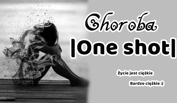 Choroba |One shot|
