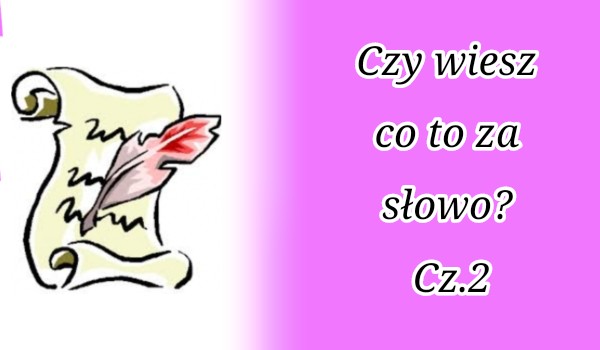 Czy wiesz co to za słowo? Cz.2