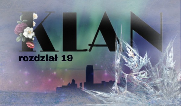 Klan | rozdział 19