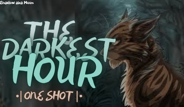 The Darkest Hour •| One Shot |•