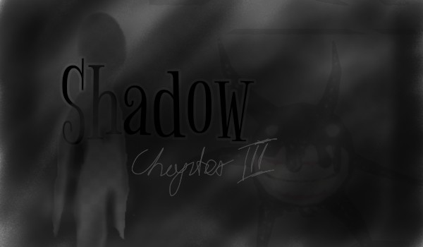 Shadow ~Chapter III~