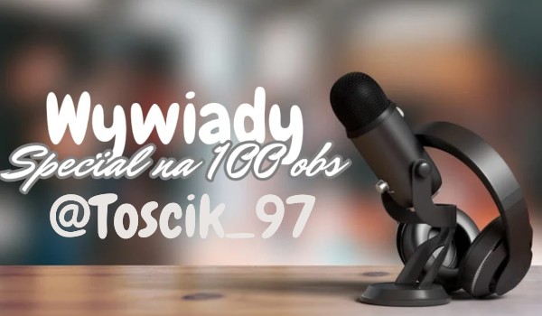 Wywiad z @Toscik_97