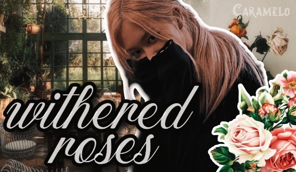 withered roses | c.r. & prologue