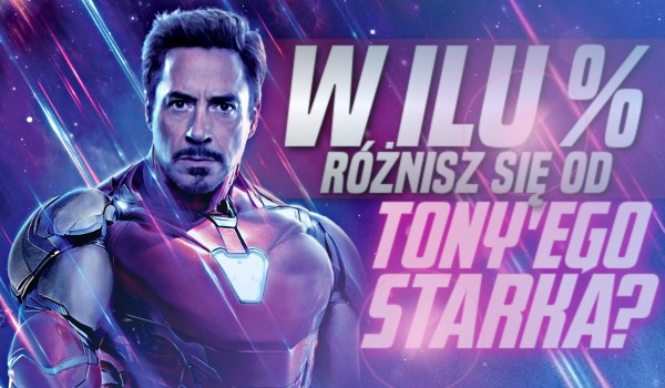 W ilu % różnisz się od Tony’ego Starka?