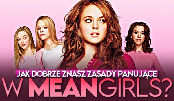 Jak dobrze znasz zasady panujące w Mean Girls?