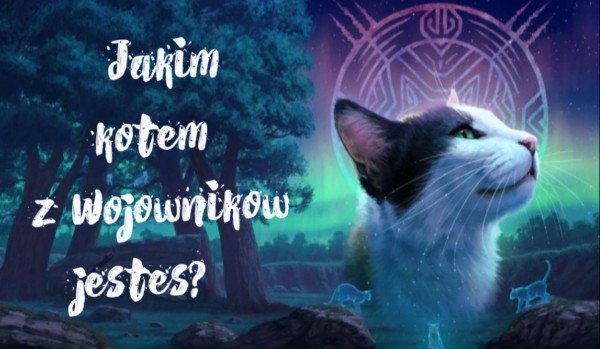 Jakim kotem z wojowników jesteś?